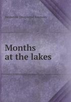 Months at the Lakes 102253694X Book Cover