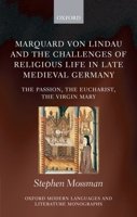 Marquard Von Lindau and the Challenges of Religious Life in Late Medieval Germany: The Passion, the Eucharist, the Virgin Mary 0199575541 Book Cover