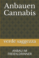 Anbauen Cannabis: Anbau Im Freien, Drinner 109338445X Book Cover