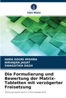 Die Formulierung und Bewertung der Matrix-Tabletten mit verzögerter Freisetzung: Phenylpropanolamin-Chlorwasserstoff 6203379948 Book Cover