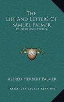 The Life and Letters of Samuel Palmer, Painter and Etcher 1162960299 Book Cover