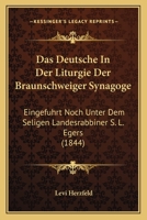 Das Deutsche In Der Liturgie Der Braunschweiger Synagoge: Eingefuhrt Noch Unter Dem Seligen Landesrabbiner S. L. Egers (1844) 1148095454 Book Cover