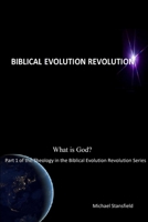 What is God? Part 1 of the Theology in the Biblical Evolution Revolution Series 0359809057 Book Cover