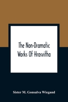 The Non-Dramatic Works Of Hrosvitha: Text, Translation, And Commentary 9354363628 Book Cover