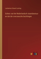 Schets van het Nederlandsch staatsbestuur en dat der overzeesche bezittingen 3385103479 Book Cover