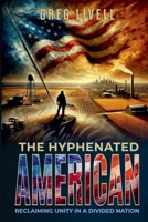The Hyphenated American: Reclaiming Unity In A Divided Nation B0FRGFR6T6 Book Cover
