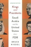 Kings and Presidents: Inside the Special Relationship Between Saudi Arabia and America Since FDR 081573137X Book Cover