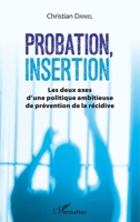 Probation, insertion: Les deux axes d'une politique ambitieuse de prévention de la récidive (French Edition) 2343125643 Book Cover