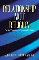 Relationship Not Religion: Put God First Both in Private and in Public 1490820019 Book Cover