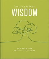 The Little Book of Wisdom: For when life gets a little tough 1800693583 Book Cover