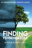 Finding Fenbendazole: My Unexpected Path Through Cancer 1606453874 Book Cover