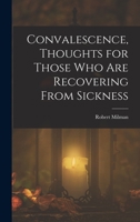 Convalescence, Thoughts for Those Who Are Recovering From Sickness 1018391924 Book Cover