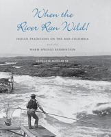 When the River Ran Wild! Indian Traditions on the Mid-Columbia and the Warm Springs Reservation 0295984848 Book Cover