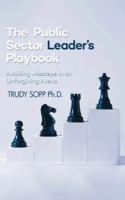 The Public Sector Leader's Playbook: Avoiding Missteps in an Unforgiving Arena B0G2N463ZQ Book Cover