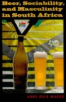 Beer, Sociability, and Masculinity in South Africa 0253221803 Book Cover