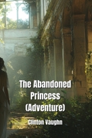 The Abandoned Princess (Adventure) B0DPNRJSD6 Book Cover