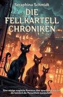 Die Fellkartell-Chroniken: Eine witzige magische Romance über sprechende Katzen, die heimlich die Menschheit manipulieren (German Edition) B0FD4V76VF Book Cover