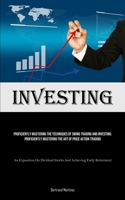 Investing: Proficiently Mastering The Techniques Of Swing Trading And Investing: Proficiently Mastering The Art Of Price Action Trading (An Exposition ... Stocks And Achieving Early Retirement) 1835732577 Book Cover