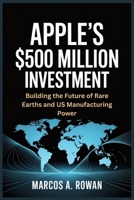 Apple’s $500 Million Investment: Building the Future of Rare Earths and US Manufacturing Power B0FJFTCKPB Book Cover