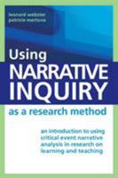 Using Narrative Inquiry as a Research Method: An Introduction to Using Critical Event Narrative Analysis in Research on Learning and Teaching 0415379067 Book Cover