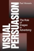 Visual Persuasion: The Role of Images in Advertising 0803972466 Book Cover