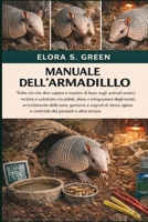 MANUALE DELL'ARMADILLO: Tutto ciò che devi sapere e nozioni di base sugli animali esotici: recinto e substrato riscaldati, dieta e integrazione degli ... e controllo dei parassiti e (Italian Edition) B0GK1R15BM Book Cover