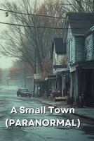 A Small Town (PARANORMAL) B0DRH514W3 Book Cover