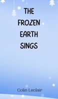The Frozen Earth Sings 9916945322 Book Cover