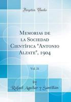 Memorias de la Sociedad Científica "Antonio Alzate", 1904, Vol. 21 (Classic Reprint) 0666388040 Book Cover