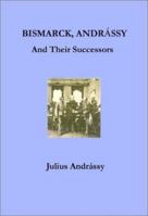 Bismarck, Andrassy and Their Successors 1015040330 Book Cover