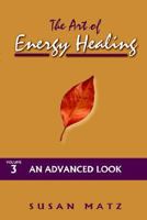 The Art of Energy Healing, The Vol 3: An Advanced Look 157733177X Book Cover