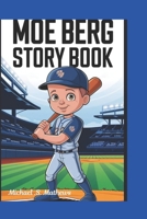 "MOE BERG STORY BOOK:: Baseball, Spies, and Big Adventures!" B0DPSTCCKB Book Cover