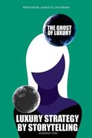 The Ghost of Luxury: Luxury Strategy by Storytelling 1974694550 Book Cover