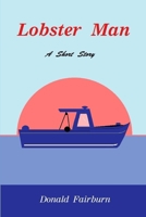 Lobster Man B08KXJC377 Book Cover