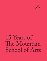 15 Years of The Mountain School of Arts (International Edition) 0997937157 Book Cover