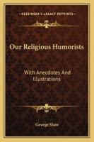 Our Religious Humorists: With Anecdotes And Illustrations 1432682350 Book Cover