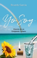 Yo Soy: Historia de un emigrante Cubano 1705571573 Book Cover