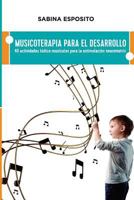 Musicoterapia para el desarrollo: 40 actividades ludico-musicales para la estimulacion neuromotriz 1532734867 Book Cover