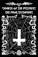 Church of the Fetishist: The Final Testament 154397130X Book Cover
