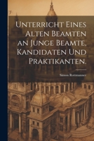 Unterricht Eines Alten Beamten an Junge Beamte, Kandidaten Und Praktikanten. 1022382586 Book Cover
