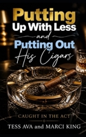 Putting Up With Less and Putting Out His Cigars: A Hilarious Women's Fiction Novel of Marriage, Betrayal, and the Ultimate Country Club Revenge (Caught in the Act) B0HB5ZSJQV Book Cover
