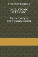 DALL'ATOMO ALL'UOMO: Epistemologia delle scienze sociali B095HL7TVV Book Cover