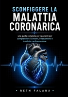 Sconfiggere la malattia coronarica: una guida completa per i pazienti per comprendere i sintomi, i trattamenti e la salute cardiovascolare. (Italian Edition) B0H38S7QYX Book Cover