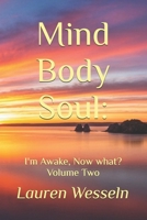 Mind, Body, Soul: I'm Awake, Now What?: Volume Two B0GXF87T74 Book Cover