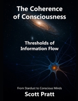 The Coherence of Consciousness: Thresholds of Information Flow (PCC The Coherence of Consciousness) B0FG8KPH4Y Book Cover