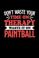Don't Waste Your Time On Therapy Waste It On Paintball: Graph Paper Notebook with 120 pages 6x9 perfect as math book, sketchbook, workbookGift for Paintball Fans and Coaches 1676706569 Book Cover