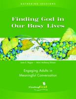 Gathering Sessions: Finding God in Our Busy Lives: Engaging Adults in Meaningful Conversation 0829421726 Book Cover