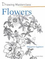 Drawing Masterclass: Flowers 1844487245 Book Cover
