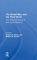 The Soviet Bloc and the Third World: The Political Economy of East-South Relations 0367311402 Book Cover