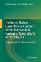The United Nations Convention on Contracts for the International Carriage of Goods Wholly or Partly by Sea: An Appraisal of the "Rotterdam Rules" 3642196497 Book Cover